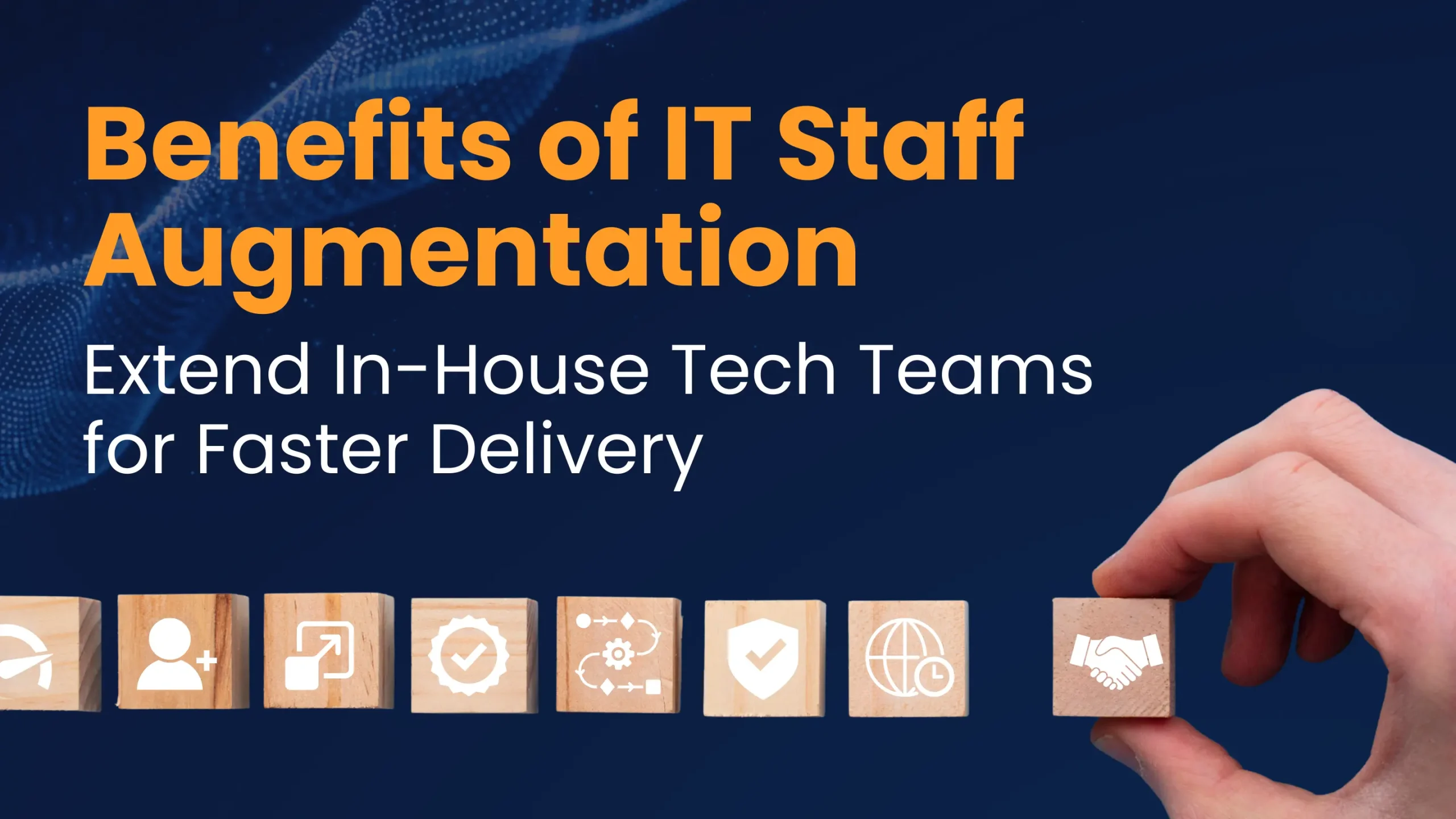 Benefits of IT Staff Augmentation: Extend In-House Tech Teams for Faster Delivery